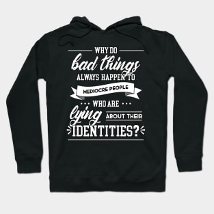 Why Do Bad Things Happen To Mediocre People Hoodie